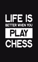 Life Is Better When You Play Chess: Chess Gift for Chess Players - Funny Blank Lined Journal or Notebook