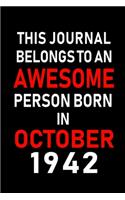 This Journal belongs to an Awesome Person Born in October 1942: Blank Line Journal, Notebook or Diary is Perfect for the October Borns. Makes an Awesome Birthday Gift and an Alternative to B-day Present or a Card