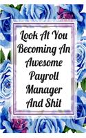 Look At You Becoming An Awesome Payroll Manager And Shit: Weekly Planner For Payroll Manager 12 Month Floral Calendar Schedule Agenda Organizer(4 6x9 Payroll Manager Planner January 2020 - December 2020)