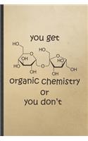 You Get Organic Chemistry or You Don't