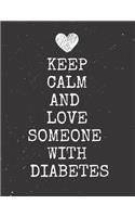 Keep Calm And Love Someone With Diabetes