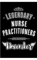 Legendary Nurse Practitioners are born in November: Blank Lined Journal Notebooks Diary as Appreciation, Birthday, Welcome, Farewell, Thank You, Christmas, Graduation gifts. for workers & friends. Alt