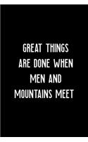 Great Things Are Done When Men And Mountains Meet