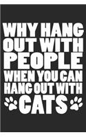 Why Hang Out With People: Cat Notebook Blank Dot Grid Cats Journal dotted with dots 6x9 120 Pages Checklist Record Book Cat Lovers Take Notes Gift Kitty Kitten Love Planner P