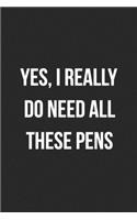 Yes, I Really Do Need All These Pens: Blank Lined Journal For Receptionist, Secretary, Scheduler Coworker Gag Gift