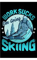 Work Sucks I'm Going Skiing: Funny Work Sucks, I'm Going Skiing Blank Composition Notebook for Journaling & Writing (120 Lined Pages, 6" x 9")