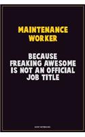 Maintenance Worker, Because Freaking Awesome Is Not An Official Job Title: Career Motivational Quotes 6x9 120 Pages Blank Lined Notebook Journal