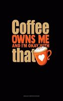 Coffee Owns Me And I'm Okay With That: Unruled Composition Book(1361 Unruled Composition Book)