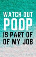 Watch Out Poop Is Part Of My Job
