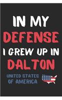 In My Defense I Grew Up In Dalton United States Of America: Lined Journal, 120 Pages, 6 x 9, Funny Dalton USA Gift, Black Matte Finish (In My Defense I Grew Up In Dalton United States Of America Journal)