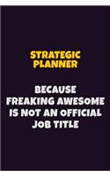 Strategic Planner, Because Freaking Awesome Is Not An Official Job Title