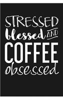 Stressed, Blessed, and Coffee Obsessed