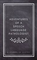 Adventures of A Speech Language Pathologist: A Journal of Quotes: Prompted Quote Journal (5.25inx8in) Speech Language Pathology Gift for Men or Women, SLP Appreciation Gifts, New SLP Gift, SLP 