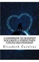A Handbook To Manifest Soulmate & Strengthen Couple Relationship