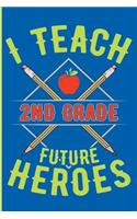 I Teach 2nd Grade Future Heroes: 2nd Grade Teacher Blank Lined Journal