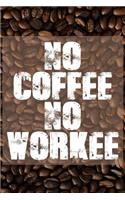 No Coffee No Workee: Journal for Coffee Lovers, Gift for Coffee Lovers, Coffee Journal, Funny Journals