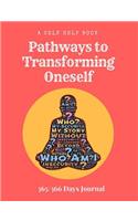 A Self Help Book - Pathways to Transforming Oneself: 365/366 Prompt Journal, 368 Paged 7.44 X 9.69 Sized Book, Self Development, Personal Growth Diary