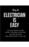 Being Electrician A Is Easy: Its Like Riding A Bike. Except The Bike Is On Fire. You Are On Fire. And Everything Is On Fire. Occupation Gift Idea