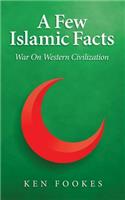 A Few Islamic Facts: War on Western Civilization