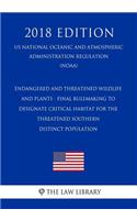 Endangered and Threatened Wildlife and Plants - Final Rulemaking to Designate Critical Habitat for the Threatened Southern Distinct Population (Us National Oceanic and Atmospheric Administration Regulation) (Noaa) (2018 Edition)