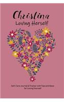 Christina Loving Herself: Personalized Self-Care Journal & Tracker with Tips and Ideas for Loving Yourself