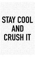 Stay Cool and Crush It: A 6x9 Inch Matte Softcover Journal Notebook with 120 Blank Lined Pages and an Uplifting Positive Cover Slogan
