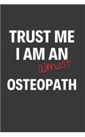 Trust Me I Am Almost An Osteopath: Inspirational Motivational Funny Gag Notebook Journal Composition Positive Energy 120 Lined Pages For Future Osteopaths