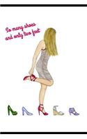 So Many Shoes and Only Two Feet: Inspirational Novelty Notebook Gift for Women & Teens. Lined Decorative Workbook, Perfect for Birthdays Anniversaries Cheer Up Leaving Celebration G(7 Volume 7)