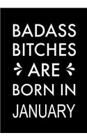 Badass Bitches Are Born In January: Journal, Funny Birthday present, Gag Gift for Your Best Friend beautifully lined pages Notebook(1 B-Day Month for Her)