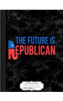 The Future Is Republican Composition Notebook: College Ruled 93/4 X 71/2 100 Sheets 200 Pages for Writing