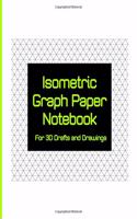 Isometric Graph Paper Notebook: For 3D Drafts and Drawings