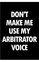 Don't Make Me Use My Arbitrator Voice: Blank Lined Novelty Office Humor Themed Notebook to Write In: With a Practical and Versatile Wide Rule Interior