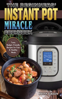 Beginners' Instant Pot Miracle Cookbook
