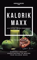 Kalorik MAXX Air Fryer Oven Cookbook: Healthy Green Recipes Book Collection