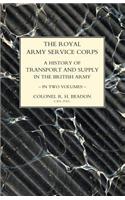 ROYAL ARMY SERVICE CORPS. A HISTORY OF TRANSPORT AND SUPPLY IN THE BRITISH ARMY Volume Two