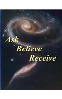 Ask, Believe, Receive: Notebook - Lined Journal - Composition Book - 8.5 X 11 Paper - Wide Ruled - 100 Pages