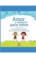 Amor Y Sabiduría Para Niños: Educar, Enseñar Y Aprender Conectando La Mente Con El Corazón.