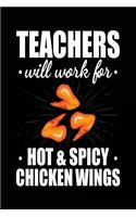 Teachers Will Work For Hot & Spicy Chicken Wings: Blank Lined Notebook Journals