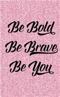 Be Bold Be Breave Be You
