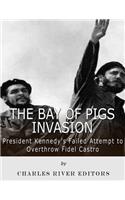 Bay of Pigs Invasion: President Kennedy's Failed Attempt to Overthrow Fidel Castro