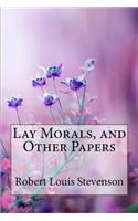 Lay Morals, and Other Papers Robert Louis Stevenson