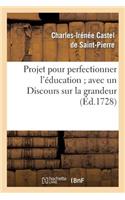 Projet pour perfectionner l'éducation avec un Discours sur la grandeur et la sainteté des hommes: (Sciences Sociales)