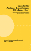 Tagungsband der Asiatischen Germanistentagung 2016 in Seoul - Band 1; Germanistik in Zeiten des großen Wandels - Tradition, Identität, Orientierung
