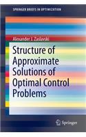 Structure of Approximate Solutions of Optimal Control Problems: (SpringerBriefs in Optimization)