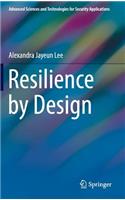 Resilience by Design: (Advanced Sciences and Technologies for Security Applications)
