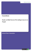 Study on Risk Factors Prevailing Cancers in Nepal