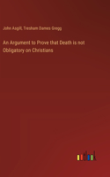 Argument to Prove that Death is not Obligatory on Christians