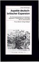 Aspekte Deutsch-Britischer Expansion.: Die Uberseeinteressen Der Deutschen Migranten in Grossbritannien in Der Mitte Des 19. Jahrhunderts.