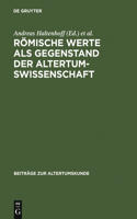 Römische Werte ALS Gegenstand Der Altertumswissenschaft