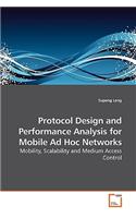 Protocol Design and Performance Analysis for Mobile Ad Hoc Networks